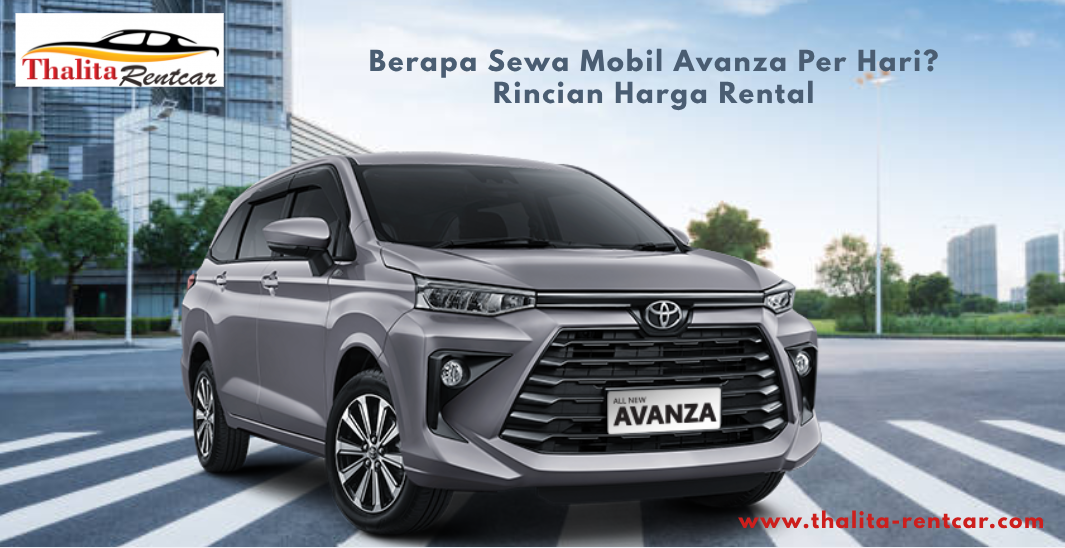 Berapa Sewa Mobil Avanza Per Hari? Rincian Harga Rental