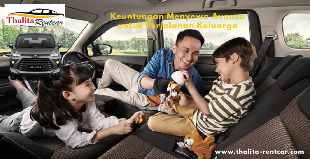 Keuntungan Menyewa Avanza untuk Perjalanan Keluarga