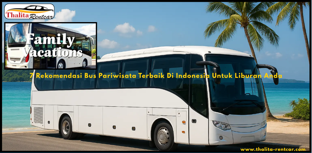 7 Rekomendasi Bus Pariwisata Terbaik Di Indonesia Untuk Liburan