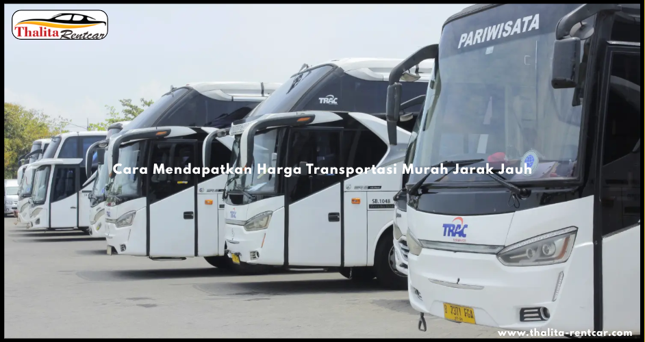 Cara Mendapatkan Harga Transportasi Murah Jarak Jauh