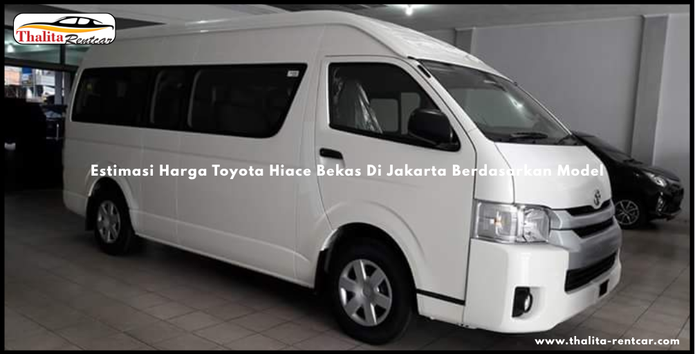 Estimasi Harga Toyota Hiace Bekas Di Jakarta Berdasarkan Model