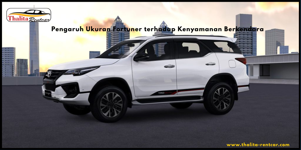 Pengaruh Ukuran Fortuner terhadap Kenyamanan Berkendara