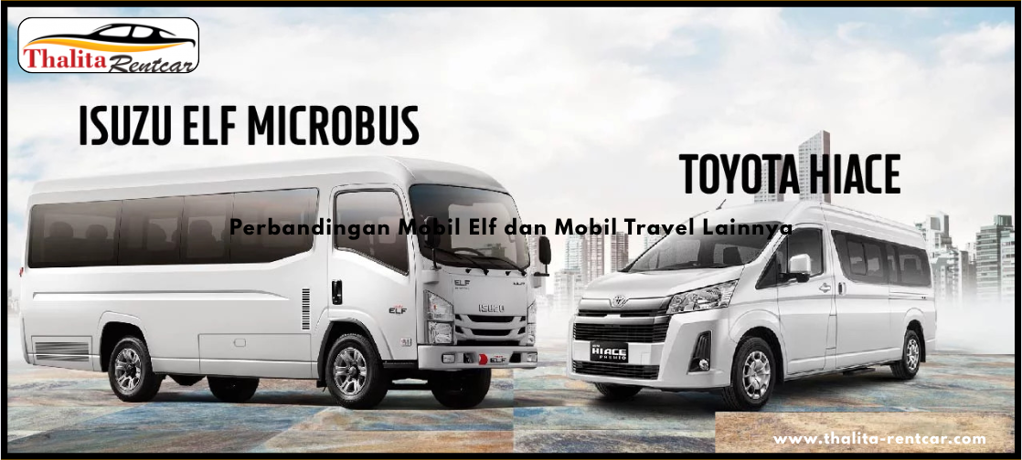 Perbandingan Mobil Elf dan Mobil Travel Lainnya