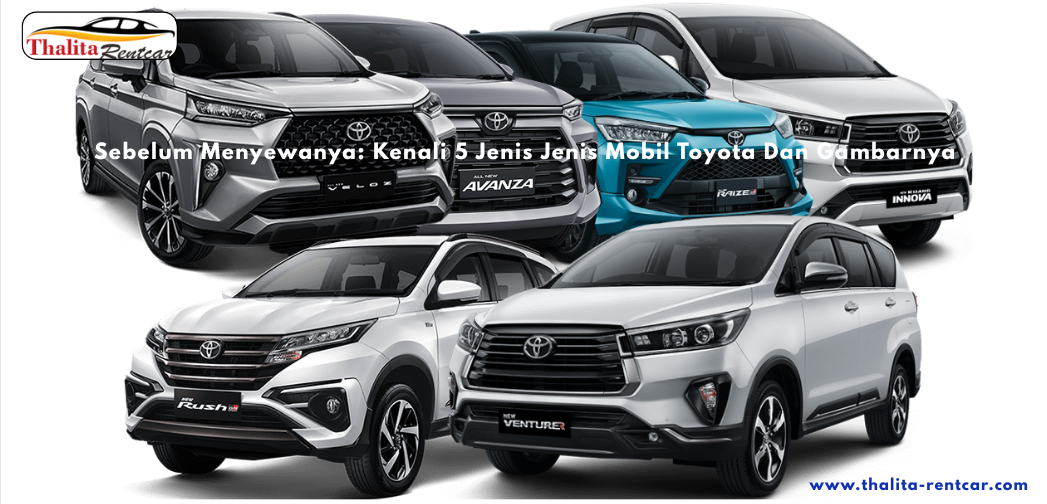 Sebelum Menyewanya: Kenali 5 Jenis Jenis Mobil Toyota Dan Gambarnya