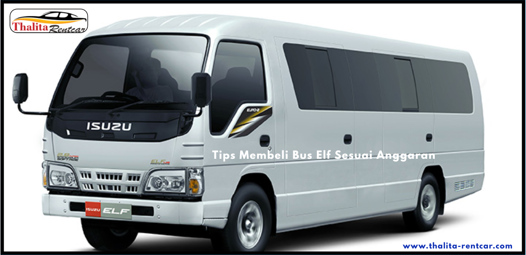 Tips Membeli Bus Elf Sesuai Anggaran
